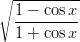 ∘ ----------
  1 − cos x
  ---------
  1 + cos x