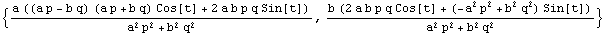{(a ((a p - b q) (a p + b q) Cos[t] + 2 a b p q Sin[t]))/(a^2 p^2 + b^2 q^2), (b (2 a b p q Cos[t] + (-a^2 p^2 + b^2 q^2) Sin[t]))/(a^2 p^2 + b^2 q^2)}