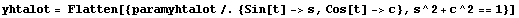 yhtalot = Flatten[{paramyhtalot /. {Sin[t] -> s, Cos[t] -> c}, s^2 + c^2 == 1}]