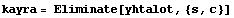 kayra = Eliminate[yhtalot, {s, c}]
