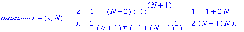 osasumma := proc (t, N) options operator, arrow; 2/Pi-1/2*(N+2)/(N+1)/Pi/(-1+(N+1)^2)*(-1)^(N+1)-1/2*(1+2*N)/(N+1)/N/Pi+sum(-2/Pi/(-1+n^2)*(-1)^n*cos(n*t)^2-2/Pi/(-1+n^2)*cos(n*t)^2,n = 2 .. N)+1/2*sin...