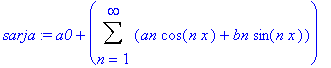 sarja := a0+Sum(an*cos(n*x)+bn*sin(n*x),n = 1 .. infinity)