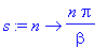 s := proc (n) options operator, arrow; n*Pi/beta end proc