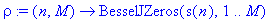 rho := proc (n, M) options operator, arrow; BesselJZeros(s(n),1 .. M) end proc