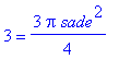3 = 3/4*Pi*sade^2