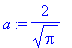 a := 2/Pi^(1/2)