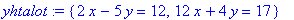 yhtalot := {2*x-5*y = 12, 12*x+4*y = 17}