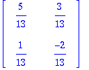 matrix([[5/13, 3/13], [1/13, -2/13]])