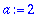 a := 2