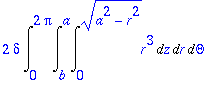 2*delta*Int(Int(Int(r^3,z = 0 .. sqrt(a^2-r^2)),r =...