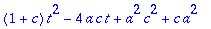 (1+c)*t^2-4*a*c*t+a^2*c^2+c*a^2