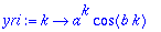 yri := proc (k) options operator, arrow; a^k*cos(b*k) end proc