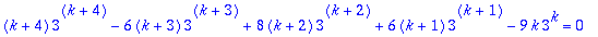 (k+4)*3^(k+4)-6*(k+3)*3^(k+3)+8*(k+2)*3^(k+2)+6*(k+1)*3^(k+1)-9*k*3^k = 0