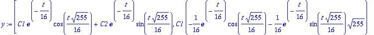 y := vector([C1*exp(-1/16*t)*cos(1/16*t*255^(1/2))+C2*exp(-1/16*t)*sin(1/16*t*255^(1/2)), C1*(-1/16*exp(-1/16*t)*cos(1/16*t*255^(1/2))-1/16*exp(-1/16*t)*sin(1/16*t*255^(1/2))*255^(1/2))+C2*(-1/16*exp(-...