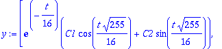 y := vector([exp(-1/16*t)*(C1*cos(1/16*t*255^(1/2))+C2*sin(1/16*t*255^(1/2))), -1/16*exp(-1/16*t)*(C1*cos(1/16*t*255^(1/2))+C1*sin(1/16*t*255^(1/2))*255^(1/2)+C2*sin(1/16*t*255^(1/2))-C2*cos(1/16*t*255...