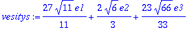 vesitys := 27/11*11^(1/2)*e1+2/3*6^(1/2)*e2+23/33*66^(1/2)*e3