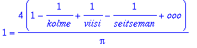 1 = 4/Pi*(1-1/kolme+1/viisi-1/seitseman+ooo)