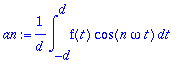 an := 1/d*int(f(t)*cos(n*omega*t),t = -d .. d)