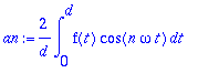 an := 2/d*int(f(t)*cos(n*omega*t),t = 0 .. d)