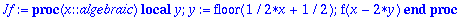 Jf := proc (x::algebraic) local y; y := floor(1/2*x+1/2); f(x-2*y) end proc