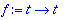 f := proc (t) options operator, arrow; t end proc
