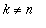 k <> n