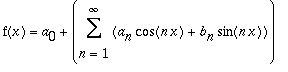 f(x) = a[0]+Sum(a[n]*cos(n*x)+b[n]*sin(n*x),n = 1 .. infinity)