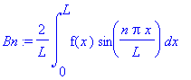 Bn := 2/L*int(f(x)*sin(n*Pi*x/L),x = 0 .. L)