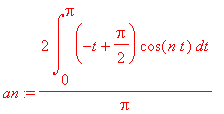 an := 2/Pi*int((-t+Pi/2)*cos(n*t),t = 0 .. Pi)