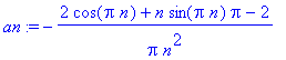 an := -1/Pi*(2*cos(Pi*n)+n*sin(Pi*n)*Pi-2)/n^2