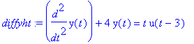 diffyht := diff(y(t),`$`(t,2))+4*y(t) = t*u(t-3)