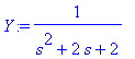 Y := 1/(s^2+2*s+2)