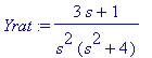 Yrat := (3*s+1)/s^2/(s^2+4)