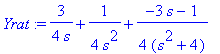 Yrat := 3/4/s+1/(4*s^2)+1/4*(-3*s-1)/(s^2+4)