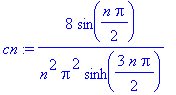 cn := 8/n^2/Pi^2*sin(1/2*n*Pi)/sinh(3/2*n*Pi)