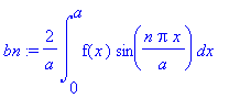 bn := 2/a*int(f(x)*sin(n*Pi*x/a),x = 0 .. a)