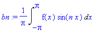 bn := 1/Pi*Int(f(x)*sin(n*x),x = -Pi .. Pi)