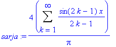 sarja := 4/Pi*Sum(sin(2*k-1)*x/(2*k-1),k = 1 .. infinity)