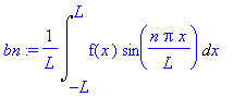 bn := 1/L*Int(f(x)*sin(n*Pi*x/L),x = -L .. L)