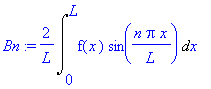 Bn := 2/L*Int(f(x)*sin(n*Pi/L*x),x = 0 .. L)