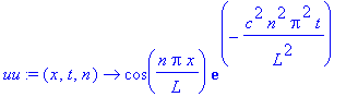 uu := proc (x, t, n) options operator, arrow; cos(n*Pi*x/L)*exp(-c^2*n^2*Pi^2/L^2*t) end proc