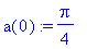 a(0) := 1/4*Pi
