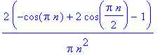 2/Pi*(-cos(Pi*n)+2*cos(1/2*Pi*n)-1)/n^2