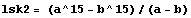 lsk2 = (a^15 - b^15)/(a - b)
