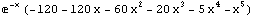 e^(-x) (-120 - 120 x - 60 x^2 - 20 x^3 - 5 x^4 - x^5)