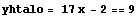 yhtalo = 17 x - 2 == 9