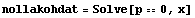 nollakohdat = Solve[p == 0, x]