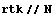 rtk // N