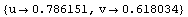 {u -> 0.7861513777620805`, v -> 0.618033988749989`}