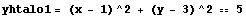 yhtalo1 = (x - 1)^2 + (y - 3)^2 == 5